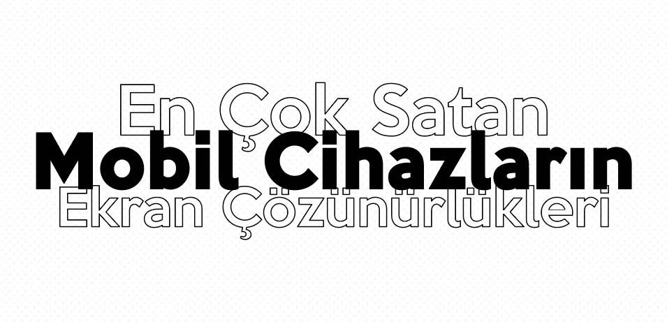 en-cok-satan-mobil-cihazlarin-ekran-cozunurlukleri